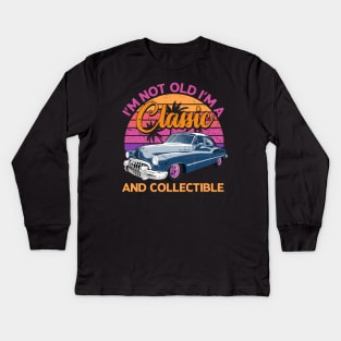 Classic Cars - I'M NOT OLD I'M A Classic AND COLLECTIBLE Kids Long Sleeve T-Shirt